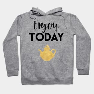 Enjoy Today Hoodie